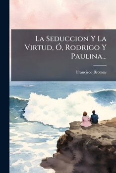 Paperback La Seduccion Y La Virtud, Ó, Rodrigo Y Paulina... [Spanish] Book