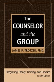 Paperback The Counselor and the Group, Fourth Edition: Integrating Theory, Training, and Practice Book