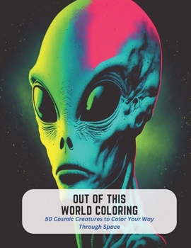 Paperback Out of This World Coloring: 50 Cosmic Creatures to Color Your Way Through Space Book