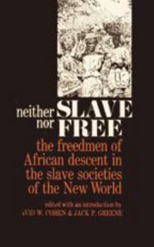 Neither Slave nor Free: The Freedman of African Descent in the Slave Societies of the New World (The Johns Hopkins Symposia in Comparative History) - Book  of the Johns Hopkins Symposia in Comparative History