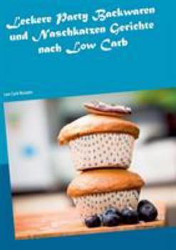 Paperback Leckere Party Backwaren und Naschkatzen Gerichte nach Low Carb: Low Carb Rezepte [German] Book