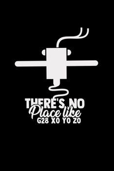 Paperback There is no place like G28 X0 Y0 Z0: 6x9 3D PRINTING - blank with numbers paper - notebook - notes Book
