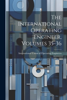 Paperback The International Operating Engineer, Volumes 35-36 Book