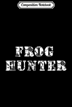 Composition Notebook: Frog Hunter Frog Collector T Premium  Journal/Notebook Blank Lined Ruled 6x9 100 Pages