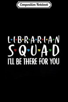 Composition Notebook: Librarian Squad I'll Be There For You  Journal/Notebook Blank Lined Ruled 6x9 100 Pages