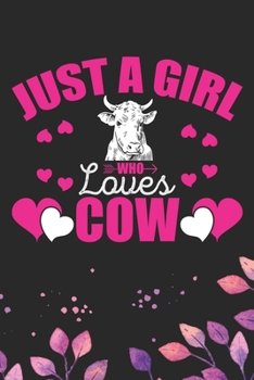 Paperback Just A Girl Who Loves Cow: Cool Cow Journal Notebook - Cow Lover Gifts for Women- Funny Cow Notebook Journal- Cow Farmer Gifts - Gifts for Cow Ow Book