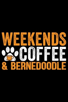 Paperback Weekends Coffee & Bernedoodle: Cool Bernedoodle Dog Journal Notebook - Bernedoodle Puppy Lover Gifts - Funny Bernedoodle Dog Notebook - Bernedoodle O Book