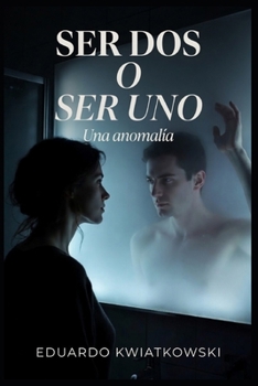 Ser dos o ser uno: Una anomalía (Spanish Edition)