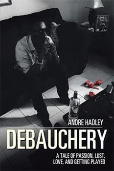 Paperback Debauchery: A Tale of Passion, Lust, Love, and Getting Played Book