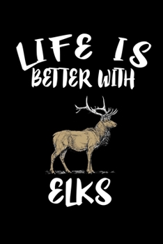 Paperback Life Is Better With Elks: Animal Nature Collection Book