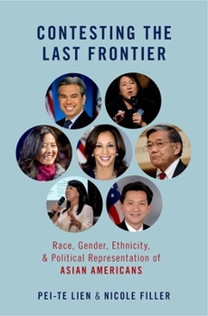 Hardcover Contesting the Last Frontier: Race, Gender, Ethnicity, and Political Representation of Asian Americans Book