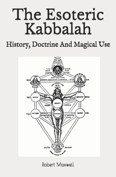 The Esoteric Kabbalah: History, Doctrine And Magical Use