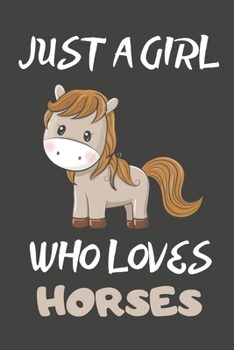 Just A Girl Who Loves Horses: Horse Gifts Blank Lined Notebooks, Journals, Planners and Diaries to Write In | For Horse Lovers