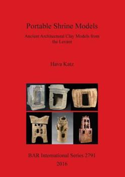 Paperback Portable Shrine Models: Ancient Architectural Clay Models from the Levant Book