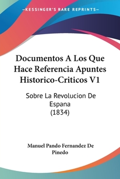 Paperback Documentos A Los Que Hace Referencia Apuntes Historico-Criticos V1: Sobre La Revolucion De Espana (1834) [Spanish] Book