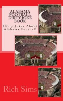 Paperback Alabama Football Dirty Joke Book: Dirty Jokes About Alabama Football Book