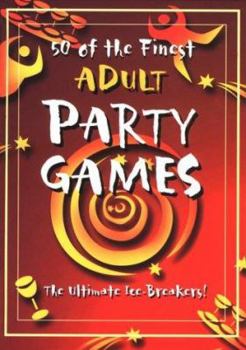 Hardcover 50 of the Finest Adult Party Games: The Ultimate Ice-Breakers! Book