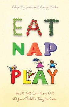 Paperback Eat, Nap, Play: How to Get Even More Out of Your Child's Day for Less Book