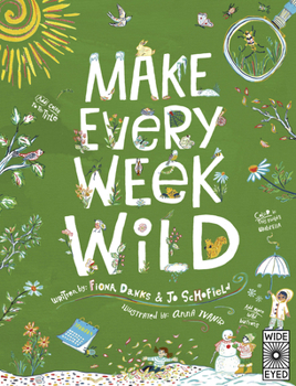 Make Every Week Wild: 52 Creative Activities for Outdoor Adventures