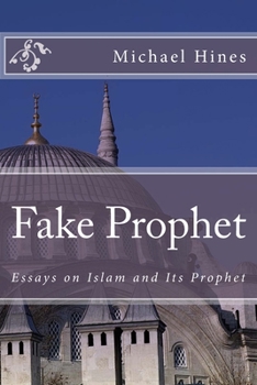 Paperback Fake Prophet: Essays on Islam and Its Prophet Book