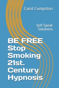 Paperback BE FREE Stop Smoking 21st. Century Hypnosis: Self Speak Solutions Book