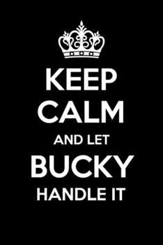 Paperback Keep Calm And Let Bucky Handle It: 6x9" Lined Notebook/Journal Funny Gift Idea Book