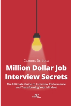 Paperback Million Dollar Job Interview Secrets: The Ultimate Guide to Interview Performance and Transforming Your Mindset Book