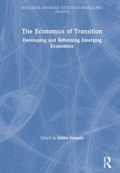 Hardcover The Economics of Transition: Developing and Reforming Emerging Economies Book