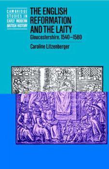 The English Reformation and the Laity: Gloucestershire, 15401580 (Cambridge Studies in Early Modern British History) - Book  of the Cambridge Studies in Early Modern British History