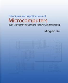 Paperback Principles and Applications of Microcomputers: 8051 Microcontroller Software, Hardware, and Interfacing Book