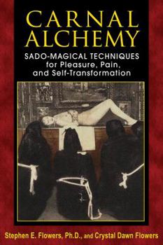 Paperback Carnal Alchemy: Sado-Magical Techniques for Pleasure, Pain, and Self-Transformation Book