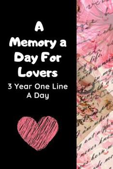 A Memory A Day For Lovers: Ultimate Prompt 3 Year Journal One Line A Day Memory Lined Notebook. This is a 6X9 375 Page Diary To Jot Daily Memories In. Makes A Great Birthday, Anniversary or Just Becau