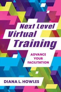 Paperback Next Level Virtual Training: Advance Your Facilitation Book