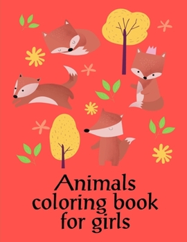 Paperback Animals coloring book for girls: The Coloring Pages for Easy and Funny Learning for Toddlers and Preschool Kids Book