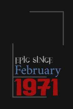 Epic since February 1971, Gift idea: Notebook Birthday Gift For Women, Men, Boss, Coworkers, Colleagues, Students, Friends, Lined Notebook / Journal Gift, 100 Pages, 6x9, Soft Cover