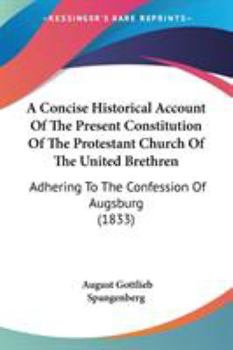 Paperback A Concise Historical Account Of The Present Constitution Of The Protestant Church Of The United Brethren: Adhering To The Confession Of Augsburg (1833 Book