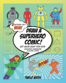 Paperback Draw A Superhero Comic - Art Made Easy for Kids: 2 in 1 Drawing Workbook and Blank Comic Book