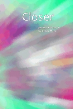 Paperback Closer: Poetry and Works by Caleb Myers Book