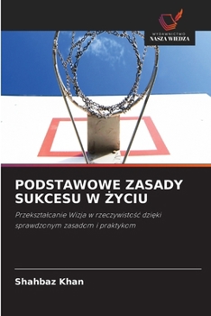 Podstawowe Zasady Sukcesu W Zyciu (Polish Edition)