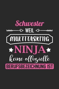 Schwester Weil Multitasking Ninja Keine Berufsbezeichnung Ist: A5 Punkteraster • Notebook • Notizbuch • Taschenbuch • Journal • Tagebuch - Ein ... die beste Schwester der Welt (German Edition)