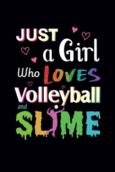 Just a Girl Who Loves Volleyball and Slime : Volleyball Notebook - Blank Lined Volleyball Lovers Gift for Girls (120 Pages, 6?9 Size