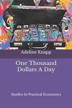 Paperback One Thousand Dollars A Day: Studies In Practical Economics Book