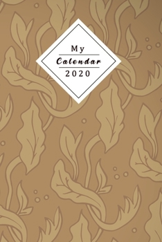 My Calendar 2020: Your Own Weekly, Monthly And Yearly Planner For 2020 With Beautiful Design