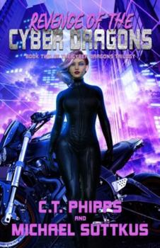 Revenge of the Cyber Dragons (The Cyber Dragons Trilogy) - Book #2 of the Cyber Dragons