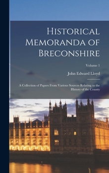 Hardcover Historical Memoranda of Breconshire; a Collection of Papers From Various Sources Relating to the History of the County; Volume 1 Book