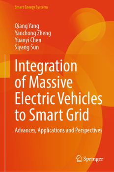 Integration of Massive Electric Vehicles to Smart Grid: Advances, Applications and Perspectives (Smart Energy Systems)