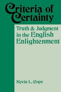Criteria Of Certainty: Truth and Judgment in the English Enlightenment