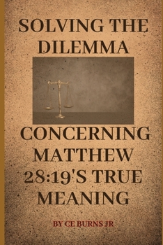 Solving the Dilemma Concerning Matthew 28:19's True Meaning