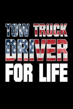 Tow Truck Driver For Life: US Flag Tow Trucker Pride Gift Notebook