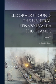 Paperback Eldorado Found, the Central Pennsylvania Highlands; a Tourist's Survey Book